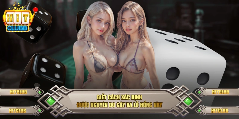 Biết cách xác định được nguyên do gây ra lỗ hổng này