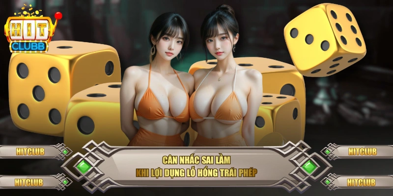 Cân nhắc sai lầm khi lợi dụng lỗ hổng trái phép