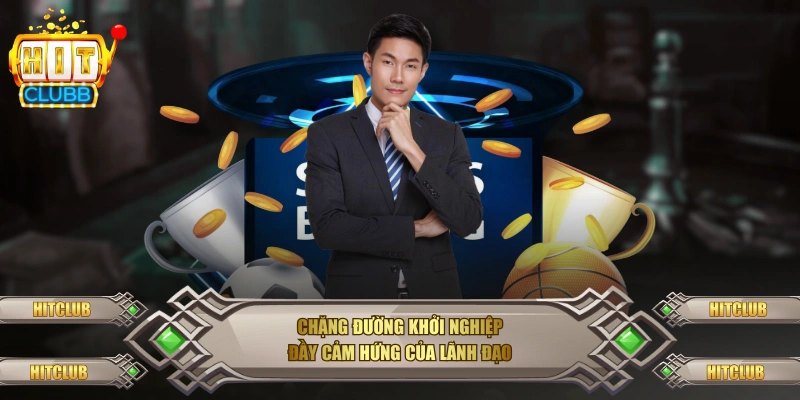 Chặng đường khởi nghiệp đầy cảm hứng của lãnh đạo