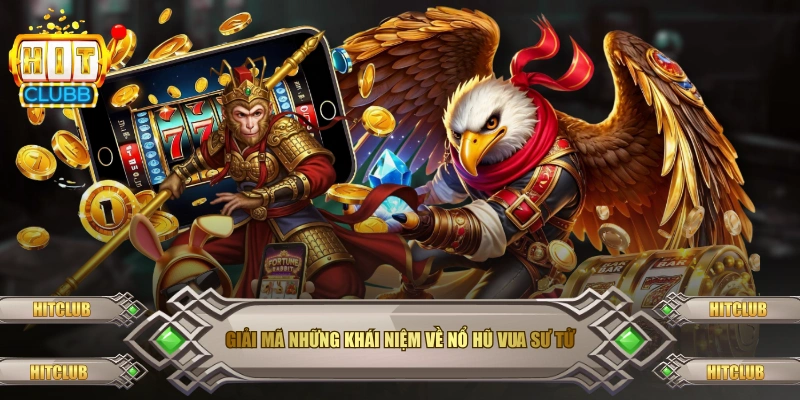 Giải mã những khái niệm về Nổ Hũ Vua Sư Tử