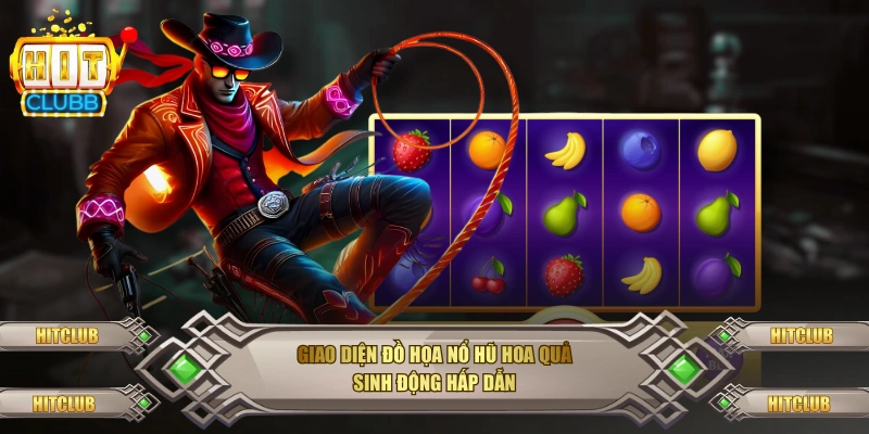 Giao diện đồ họa nổ hũ hoa quả sinh động hấp dẫn