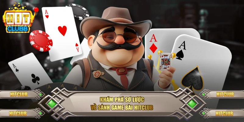 Khám phá sơ lược về sảnh game bài Hitclub
