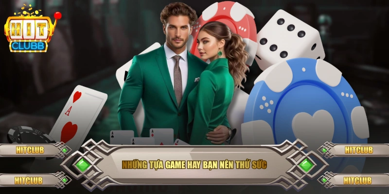 Những tựa game hay bạn nên thử sức