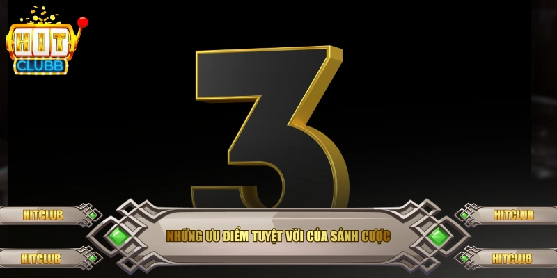 Những ưu điểm tuyệt vời của sảnh cược