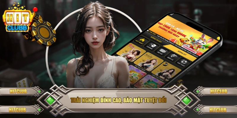 Trải nghiệm đỉnh cao, bảo mật tuyệt đối