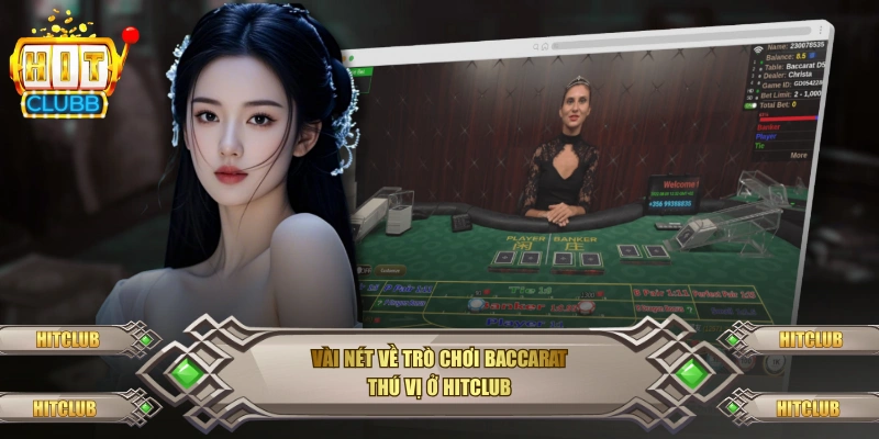 Vài nét về trò chơi Baccarat thú vị ở Hitclub